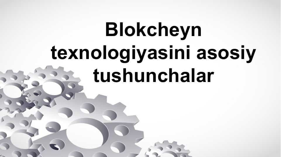 Blokcheyn texnologiyasini asosiy tushunchalar