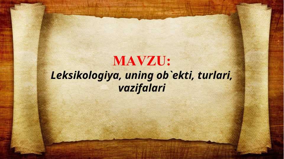 Leksikologiya, uning ob`ekti, turlari, vazifalari (TAQDIMOT)