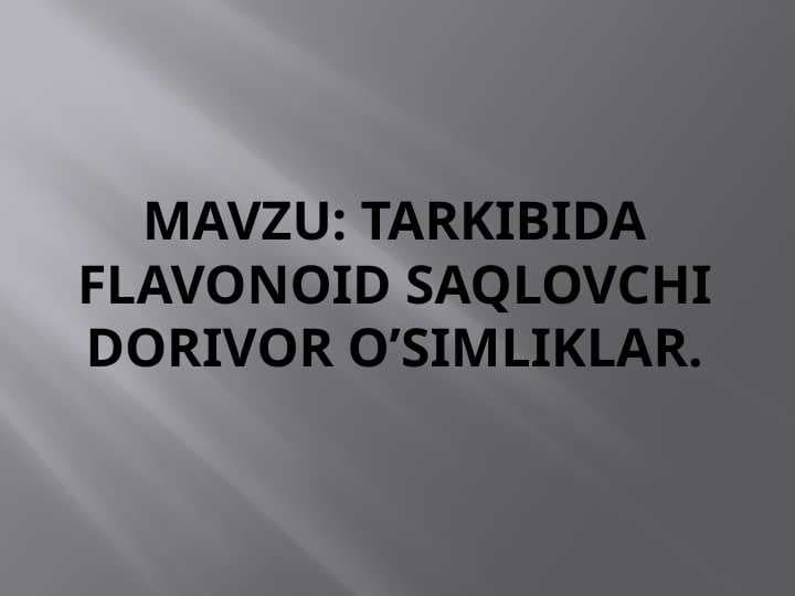 TARKIBIDA FLAVONOID SAQLOVCHI DORIVOR O’SIMLIKLAR.