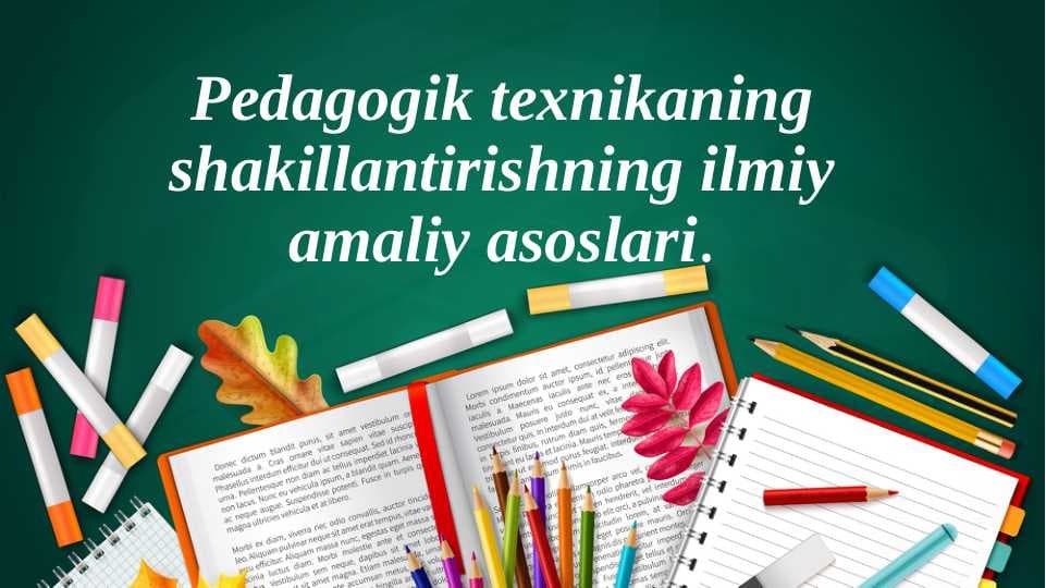 Pedagogik texnikaning shakillantirishning ilmiy amaliy asoslari.