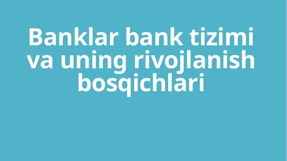 Banklar bank tizimi va uning rivojlanish bosqichlari