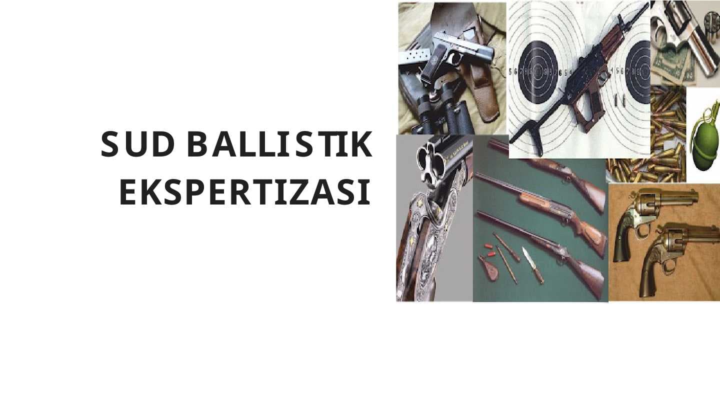 SUD BALLISTIK  EKSPERTIZASI