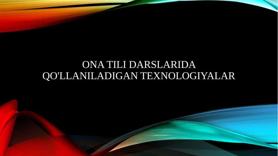 Ona tili darslarida qo'llaniladigan texnologiyalar