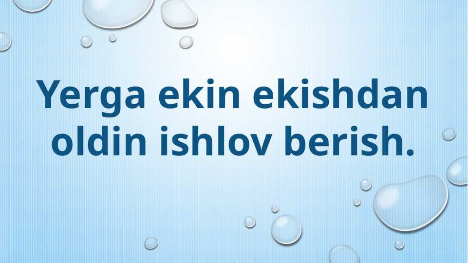 Yerga ekin ekishdan oldin ishlov berish
