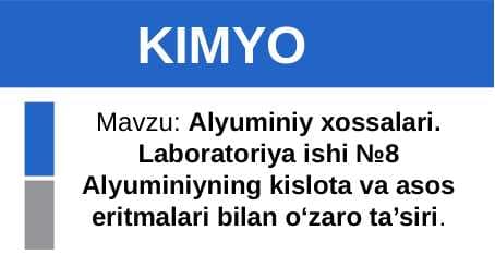 Alyuminiy xossalari. Laboratoriya ishi Alyuminiyning kislota va asos eritmalari bilan o‘zaro ta’siri