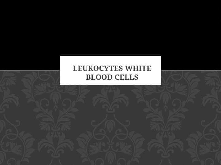 LEUKOCYTES WHITE BLOOD CELLS