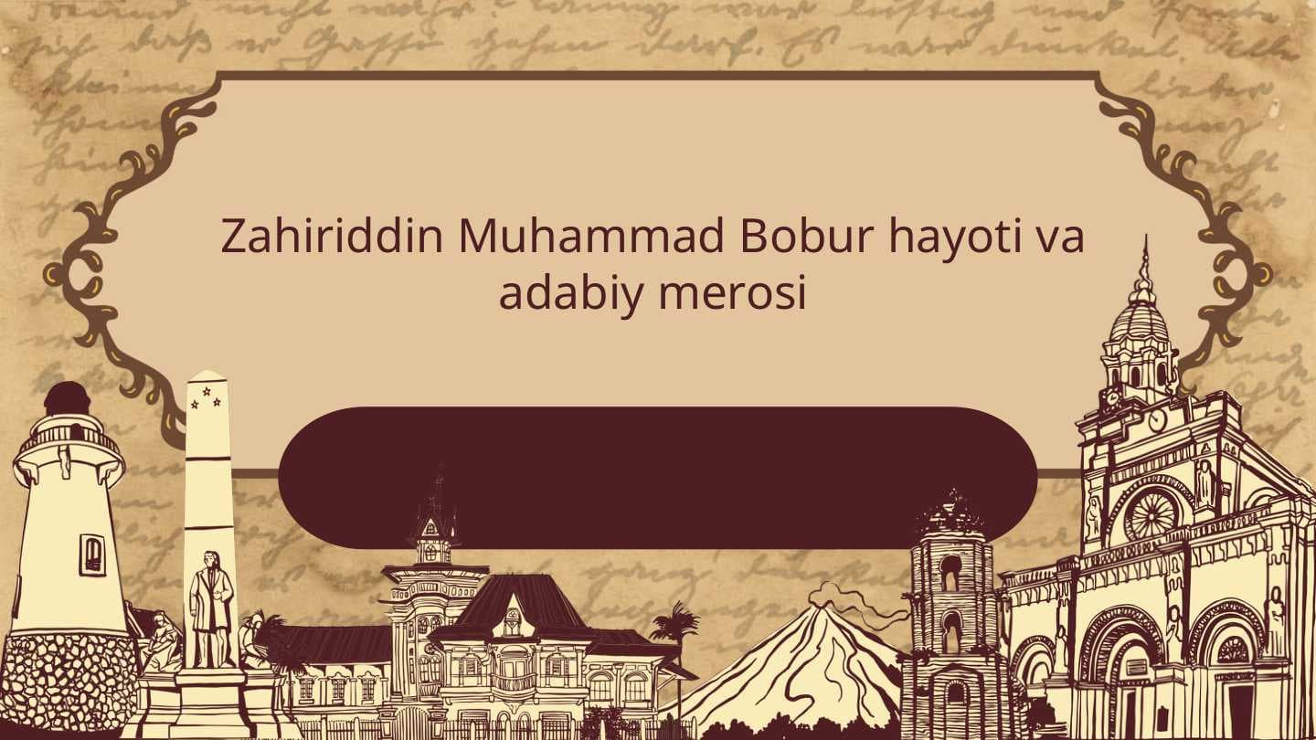 Zahiriddin Muhammad Bobur hayoti va adabiy merosi