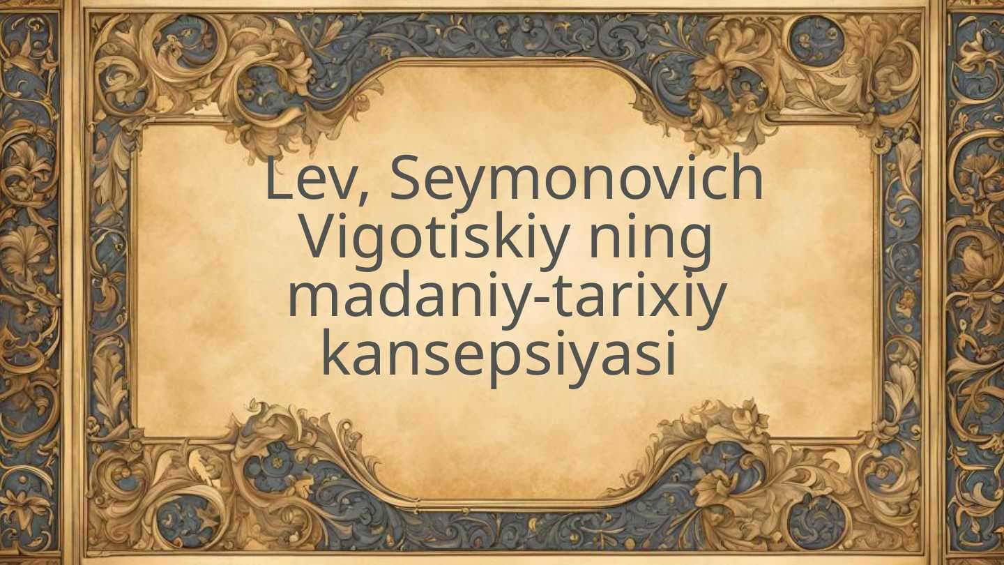Lev, Seymonovich Vigotiskiy ning madaniy-tarixiy kansepsiyasi