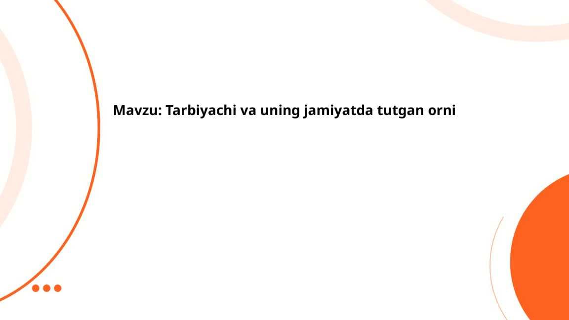 Tarbiyachi va uning jamiyatda tutgan orni