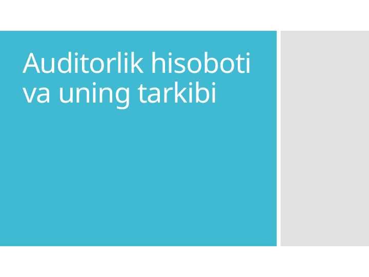 Auditorlik hisoboti va uning tarkibi