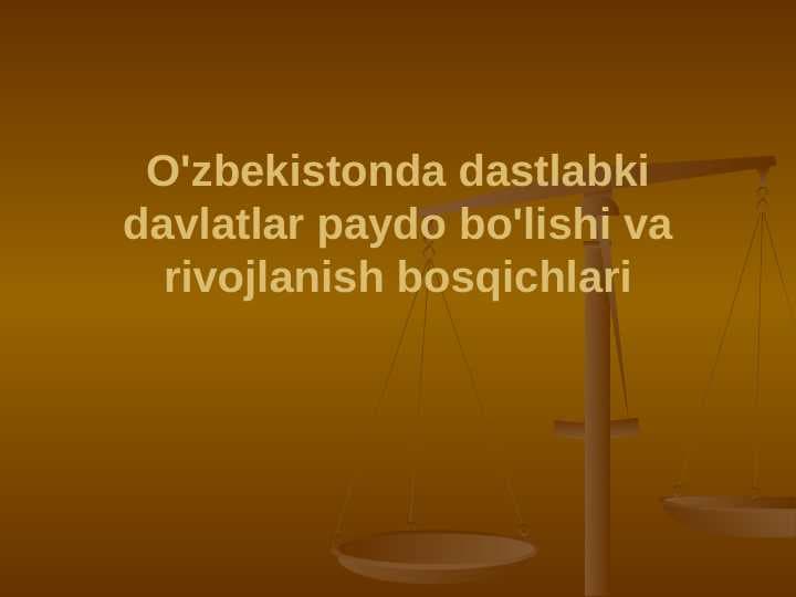 O'zbekistonda dastlabki davlatlar paydo bo'lishi va rivojlanish bosqichlari