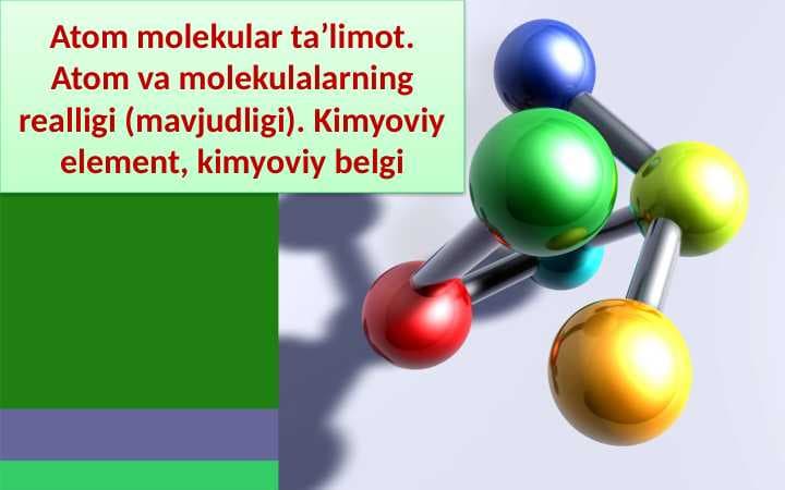 Atom molekular ta’limot. Atom va molekulalarning realligi (mavjudligi). Kimyoviy element, kimyoviy belgi
