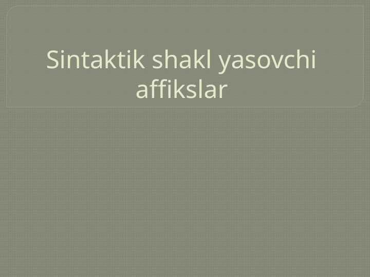 Sintaktik shakl yasovchi affikslar