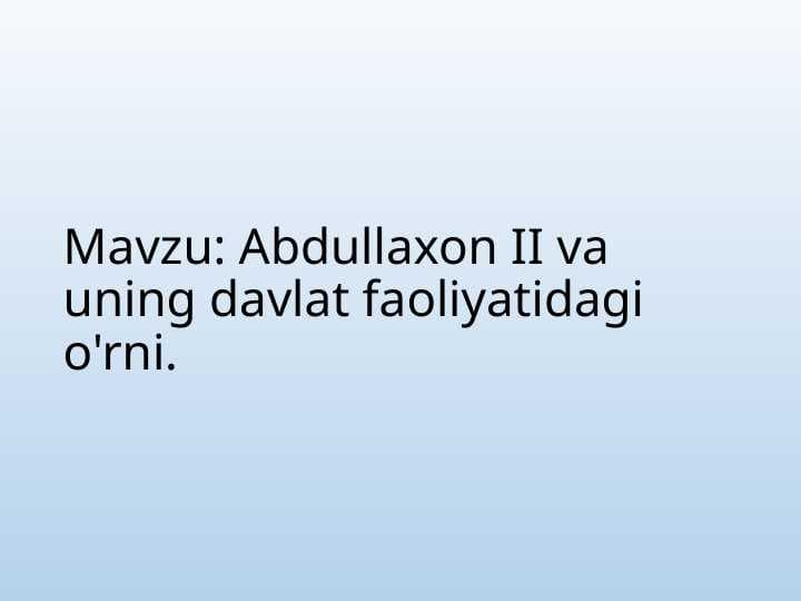Abdullaxon II va uning davlat faoliyatidagi o'rni.