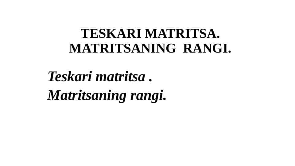 TЕSKARI MATRITSA. MATRITSANING  RANGI