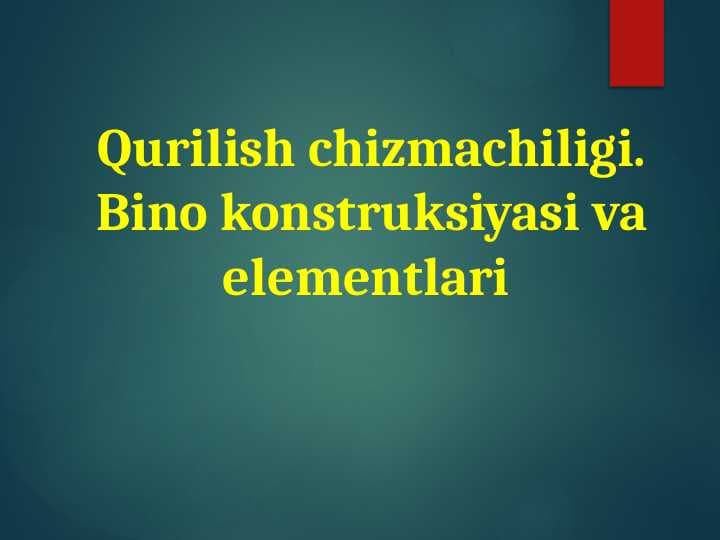Qurilish chizmachiligi. Bino konstruksiyasi va elementlari