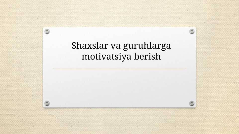 Shaxslar va guruhlarga motivatsiya berish