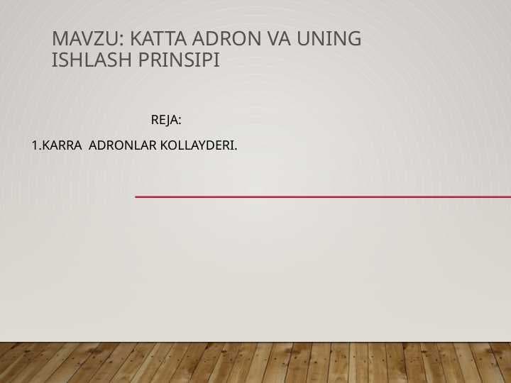 KATTA ADRON VA UNING ISHLASH PRINSIPI