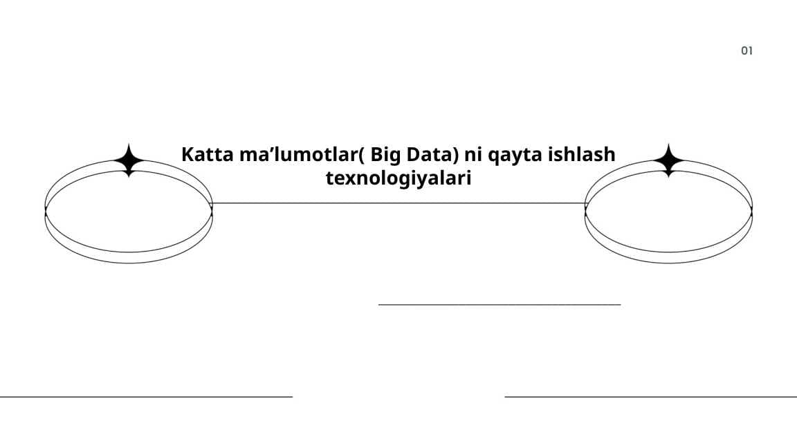 Katta maʼlumotlar( Big Data) ni qayta ishlash texnologiyalari