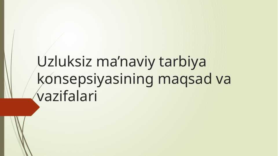 Uzluksiz ma’naviy tarbiya konsepsiyasining maqsad va vazifalari