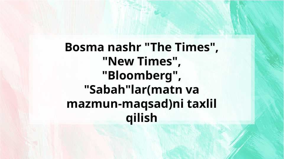 Bosma nashr "The Times", "New Times", "Bloomberg", "Sabah"lar(matn va mazmun-maqsad)ni taxlil qilish