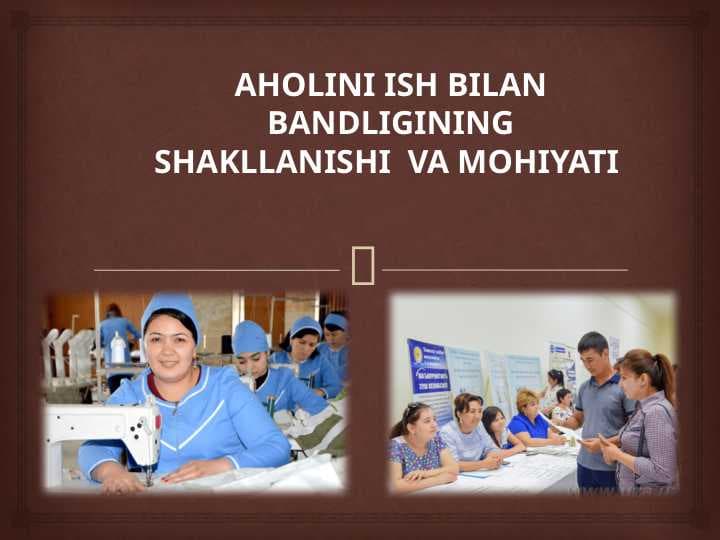 Aholini ish bilan bandligining shakllanishi  va mohiyati