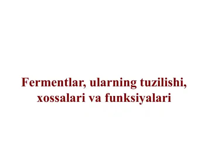 Fermentlar, ularning tuzilishi, xossalari va funksiyalari
