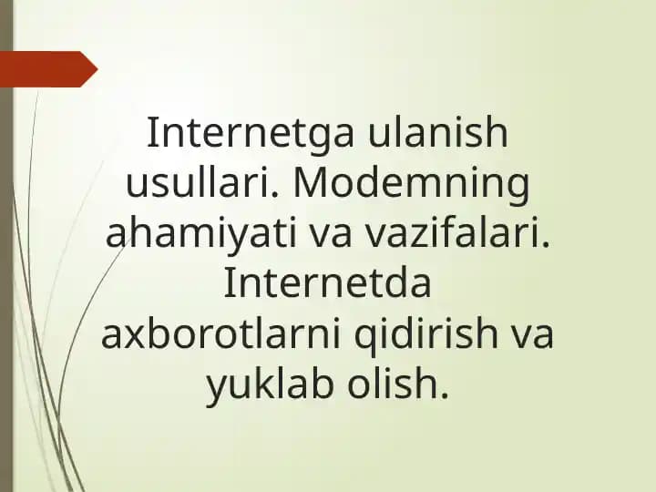 Internetga ulanish usullari. Modemning ahamiyati va vazifalari. Internetda axborotlarni qidirish va yuklab olish.