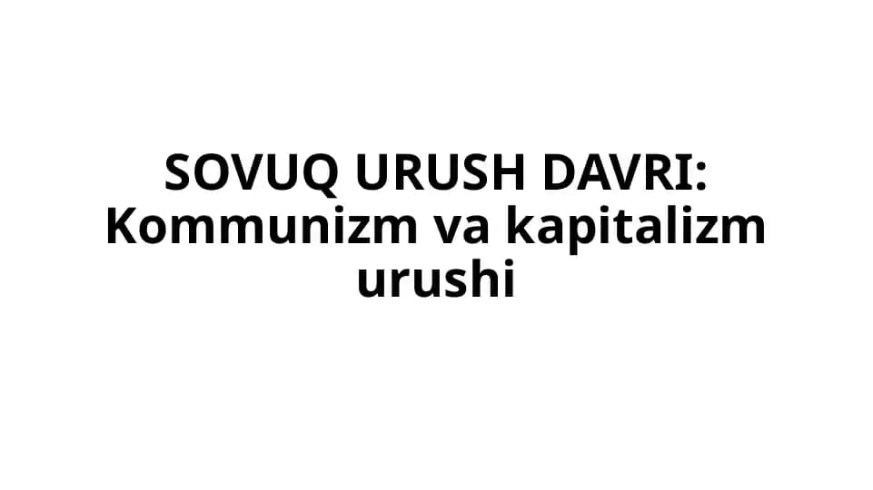 SOVUQ URUSH DAVRI - Kommunizm va kapitalizm urushi
