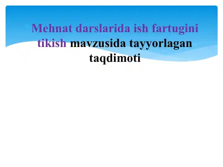 Mehnat darslarida ish fartugini tikish mavzusida tayyorlagan taqdimoti