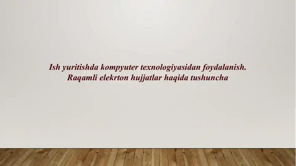 Ish yuritishda kompyuter texnologiyasidan foydalanish. Raqamli elekrton hujjatlar haqida tushuncha