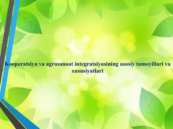 Kooperatsiya va agrosanoat integratsiyasining asosiy tamoyillari va xususiyatlari