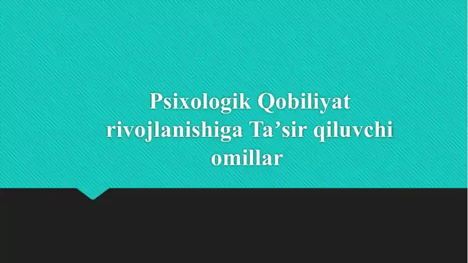 Psixologik Qobiliyat rivojlanishiga Taʼsir qiluvchi omillar