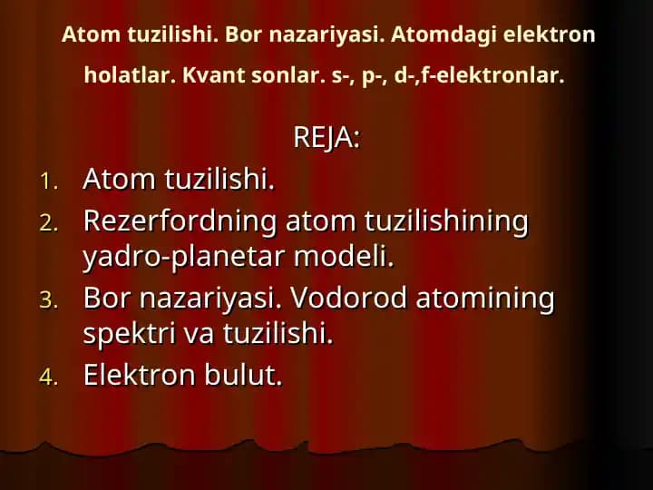 Atom tuzilishi. Bor nazariyasi. Atomdagi elektron holatlar. Kvant sonlar. s-, p-, d-,f-elektronlar