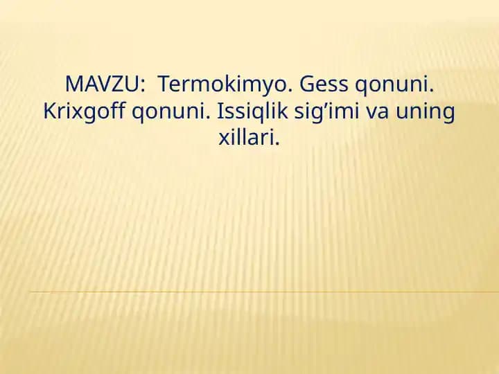 Termokimyo. Gess qonuni. Krixgoff qonuni. Issiqlik sig’imi va uning xillari.
