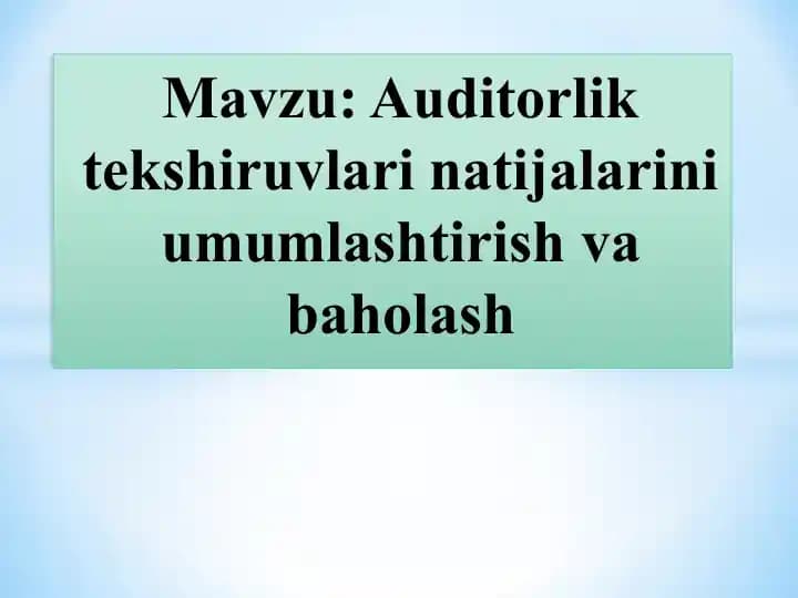 Auditorlik tekshiruvlari natijalarini umumlashtirish va baholash