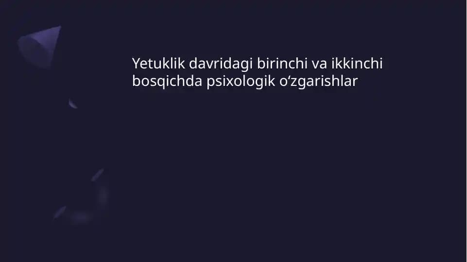 Yetuklik davridagi birinchi va ikkinchi bosqichda psixologik oʻzgarishlar