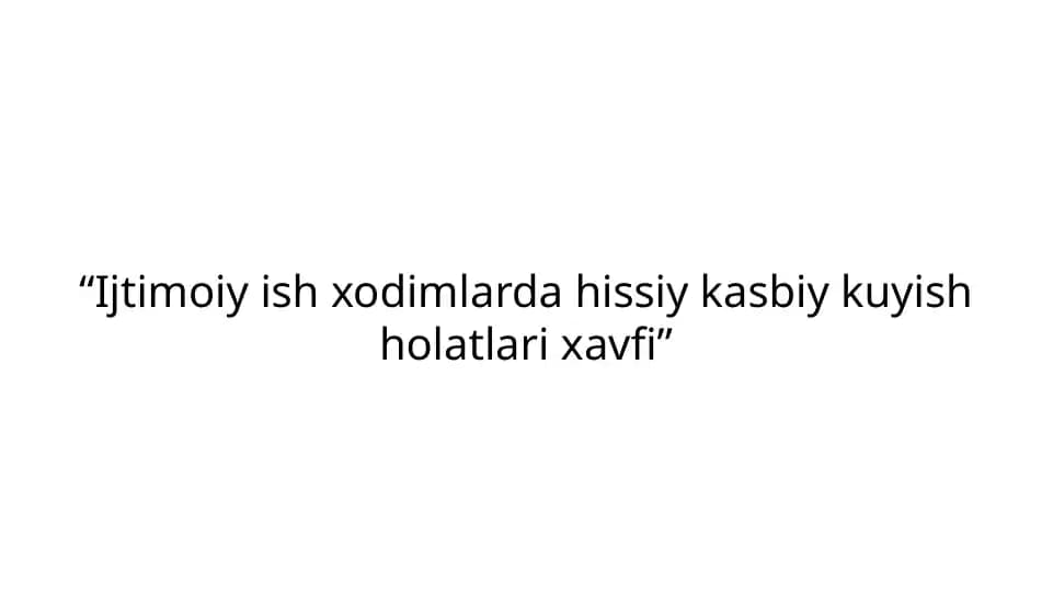 Ijtimoiy ish xodimlarda hissiy kasbiy kuyish holatlari xavfi