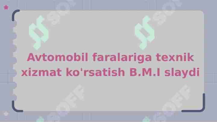 Avtomobil faralariga texnik xizmat ko rsatish_B.M.I_slaydi