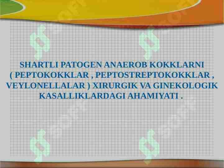 SHARTLI PATOGEN ANAEROB KOKKLARNI ( PEPTOKOKKLAR , PEPTOSTREPTOKOKKLAR , VEYLONELLALAR ) .