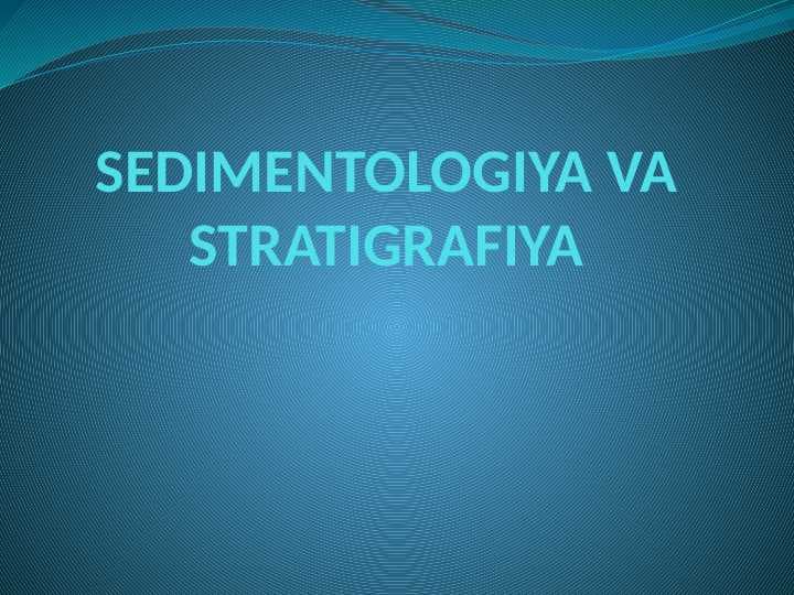 sedimentologiya va stratigrafiya.