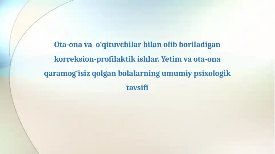 Ota-ona va  o‘qituvchilar bilan olib boriladigan korreksion-profilaktik ishlar. Yetim va ota-ona qaramog‘isiz qolgan bolalarning umumiy psixologik tavsifi