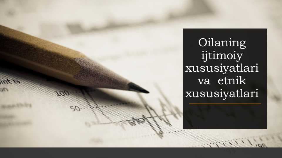 Oilaning ijtimoiy xususiyatlari va  etnik xususiyatlari