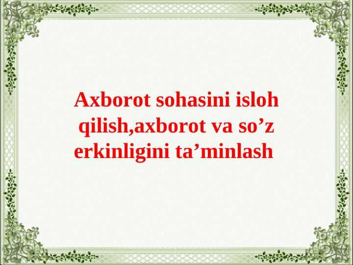 Axborot sohasini isloh qilish,axborot va so’z erkinligini ta’minlash