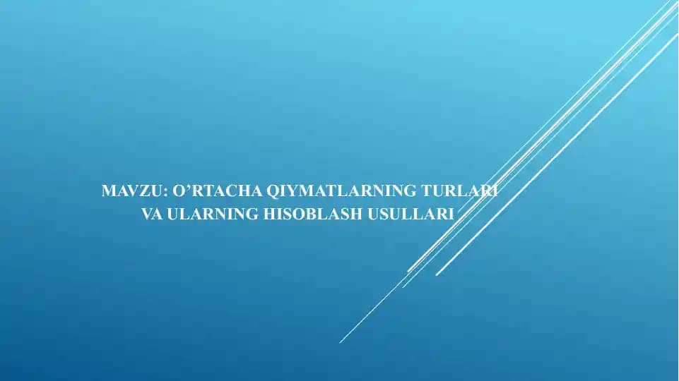 O’rtacha qiymatlarning turlari va ularning hisoblash usullari