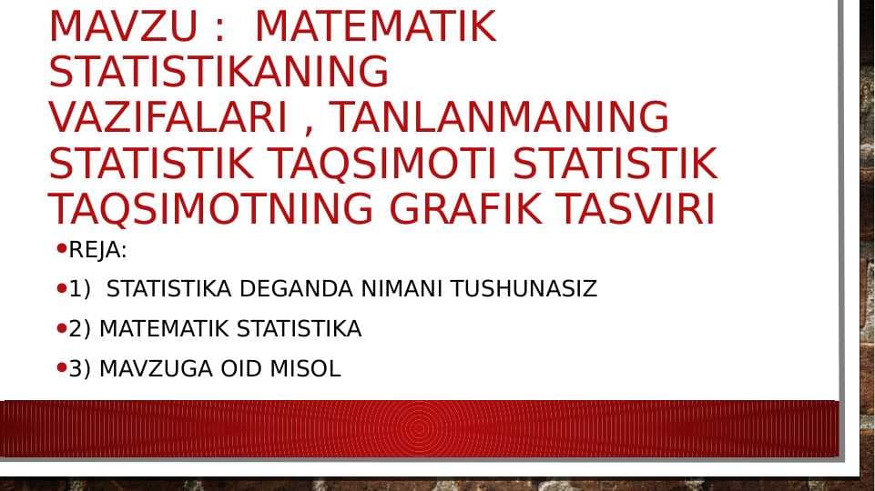 matematik statistikaning   vazifalari , tanlanmaning statistik taqsimoti statistik taqsimotning grafik tasviri