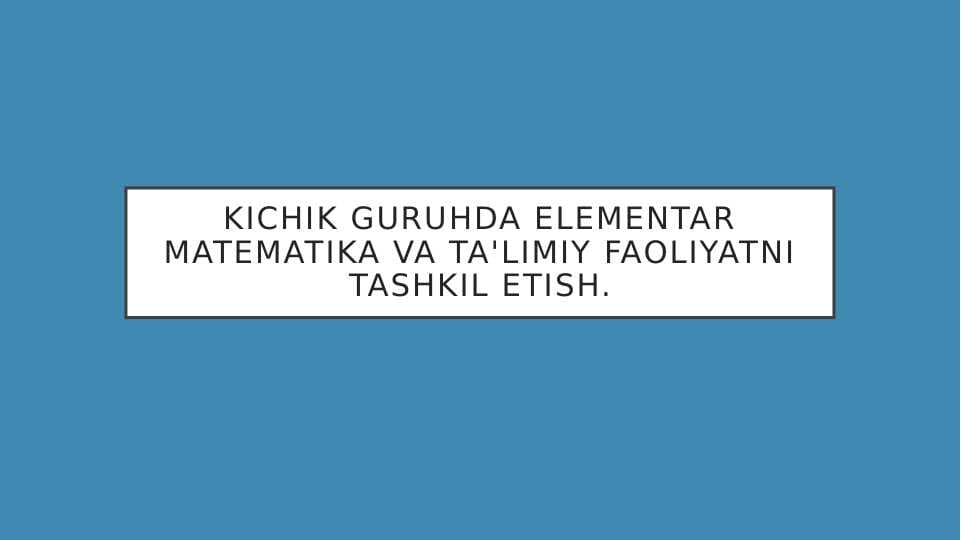kichik guruhda elementar matematika va ta'limiy faoliyatni tashkil etish.