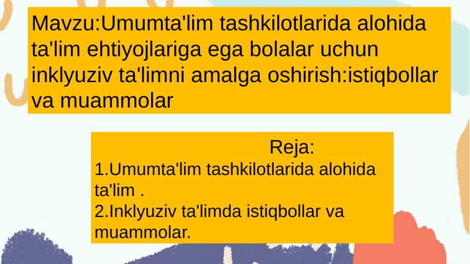 Umumta’lim tashkilotlarida alohida ta’lim ehtiyojlariga ega bolalar uchun inklyuziv ta’limni amalga oshirish: istiqbollar va muammolar.
