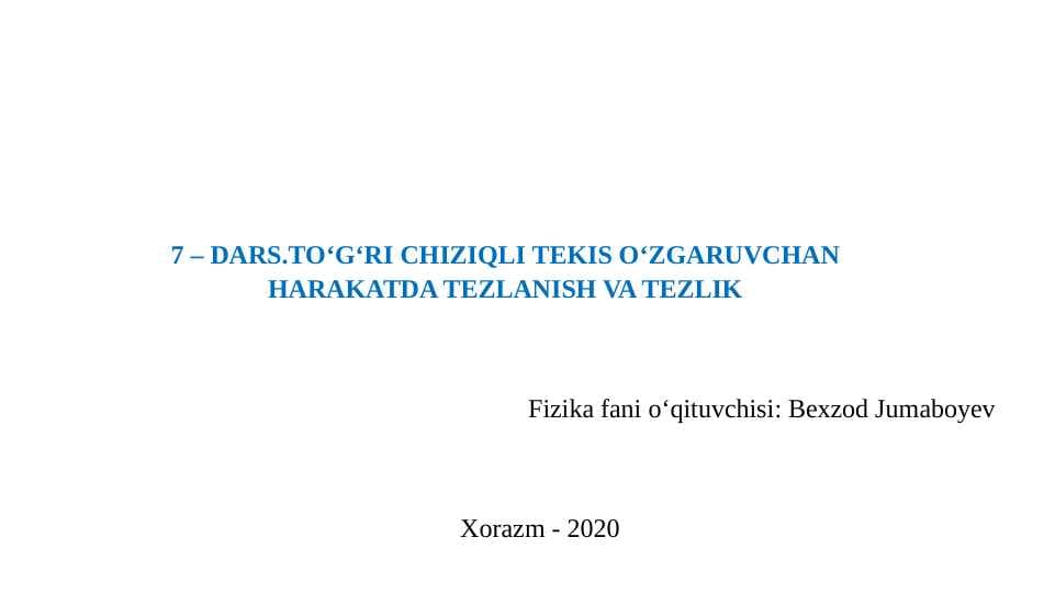 TO‘G‘RI CHIZIQLI TEKIS O‘ZGARUVCHAN HARAKATDA TEZLANISH VA TEZLIK