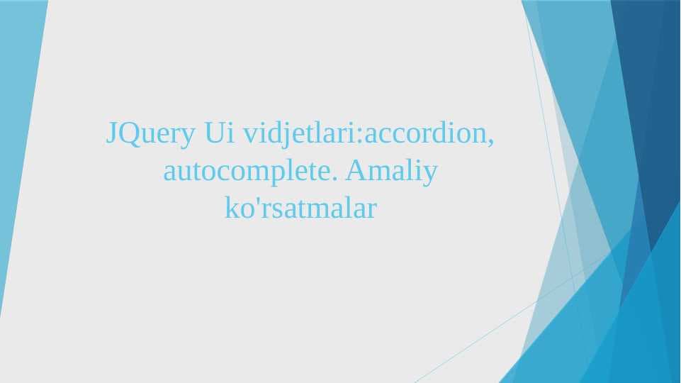 JQuery Ui vidjetlari:accordion, autocomplete. Amaliy ko'rsatmalar
